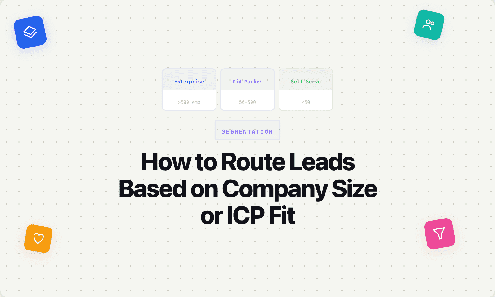 How to Route Leads Based on Company Size or ICP Fit