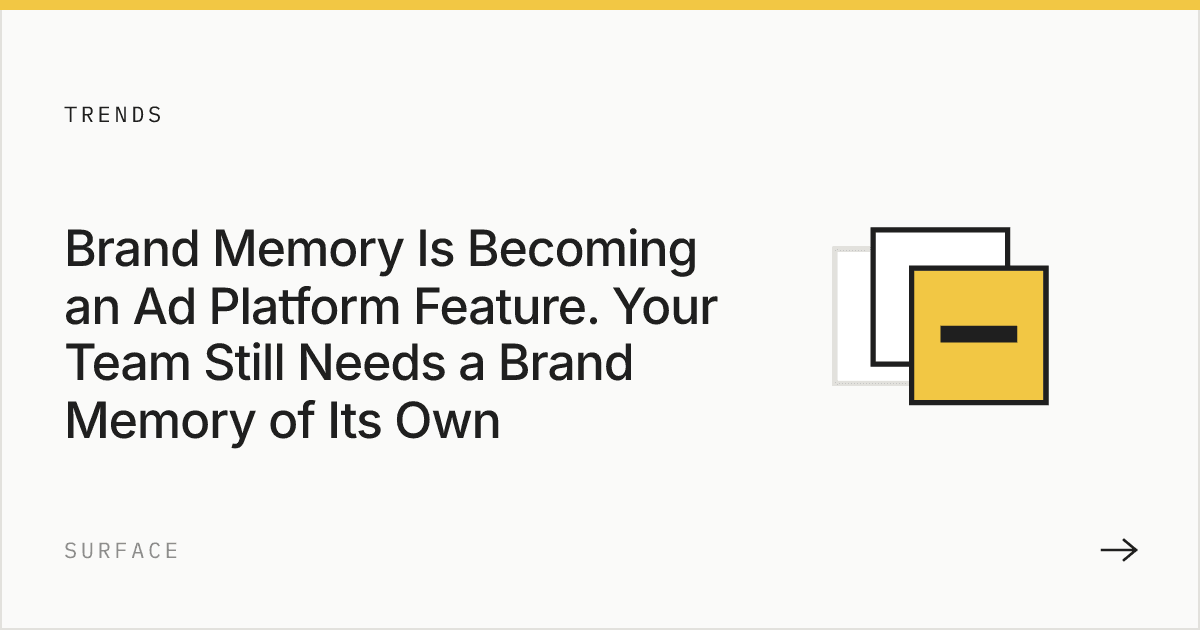 Brand Memory Is Becoming an Ad Platform Feature. Your Team Still Needs a Brand Memory of Its Own