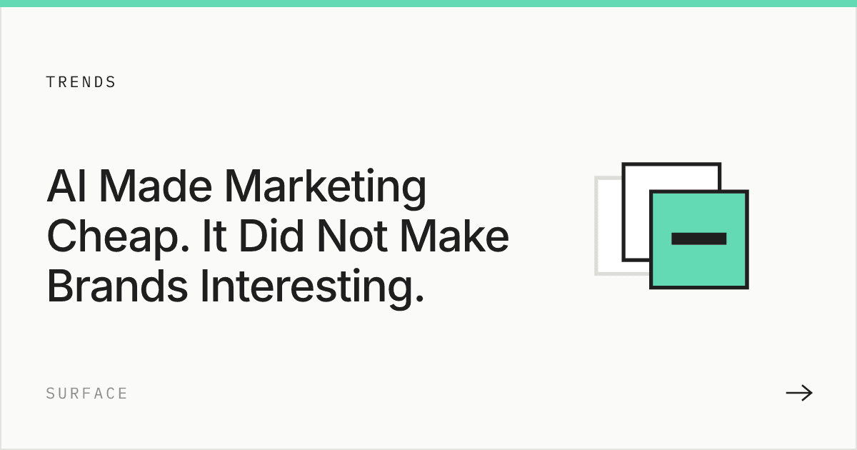 AI Made Marketing Cheap. It Did Not Make Brands Interesting.