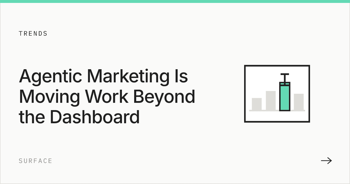 Agentic Marketing Is Moving Work Beyond the Dashboard